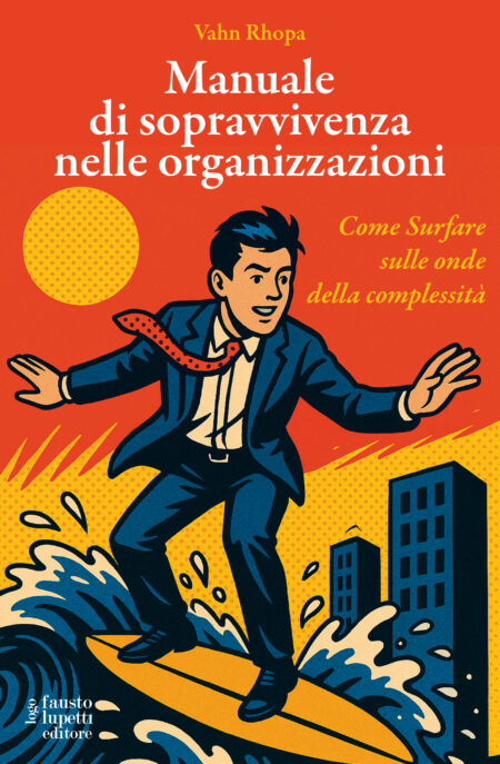 Manuale di sopravvivenza nelle organizzazioni. Come Surfare nelle onde della complessità.